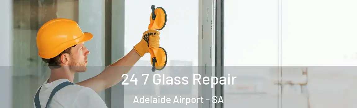 24 7 Glass Repair Adelaide Airport - SA