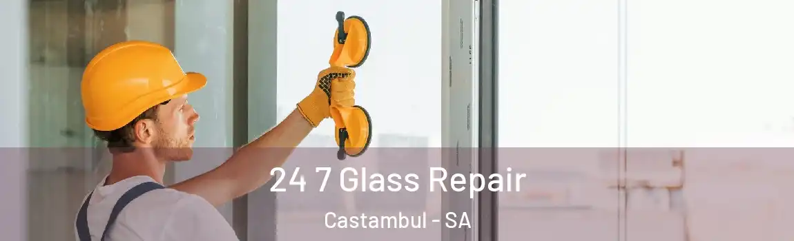 24 7 Glass Repair Castambul - SA
