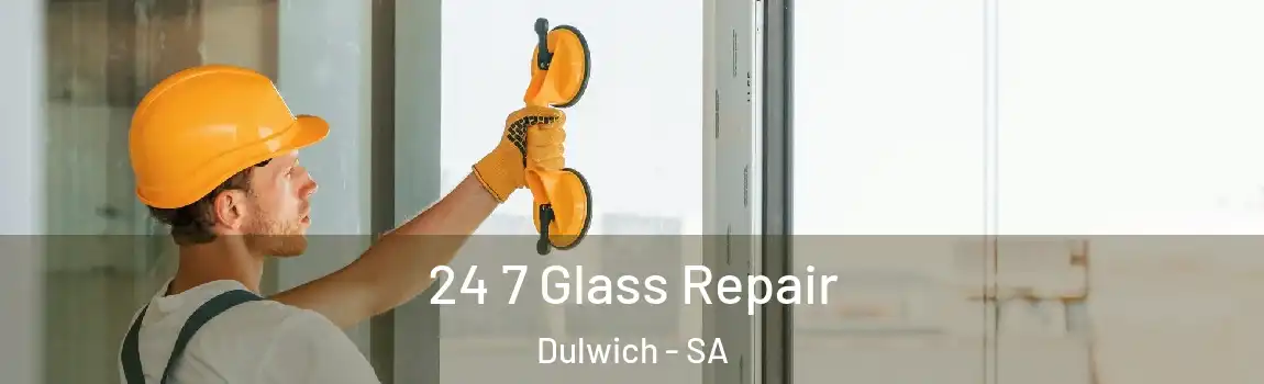 24 7 Glass Repair Dulwich - SA