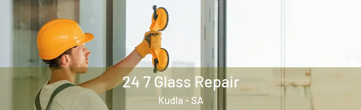 24 7 Glass Repair Kudla - SA