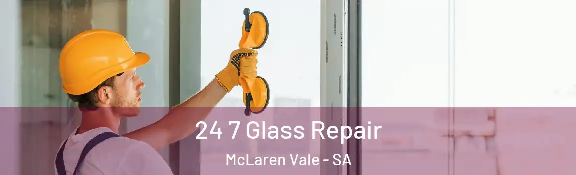  24 7 Glass Repair McLaren Vale - SA