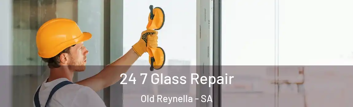 24 7 Glass Repair Old Reynella - SA