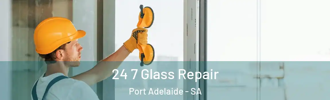  24 7 Glass Repair Port Adelaide - SA