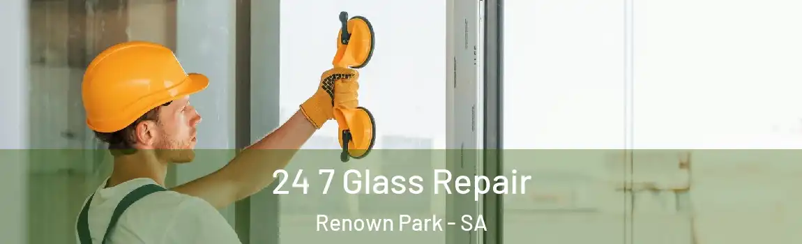 24 7 Glass Repair Renown Park - SA