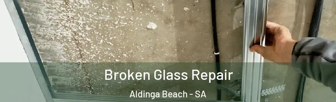 Broken Glass Repair Aldinga Beach - SA