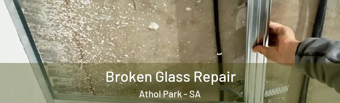  Broken Glass Repair Athol Park - SA