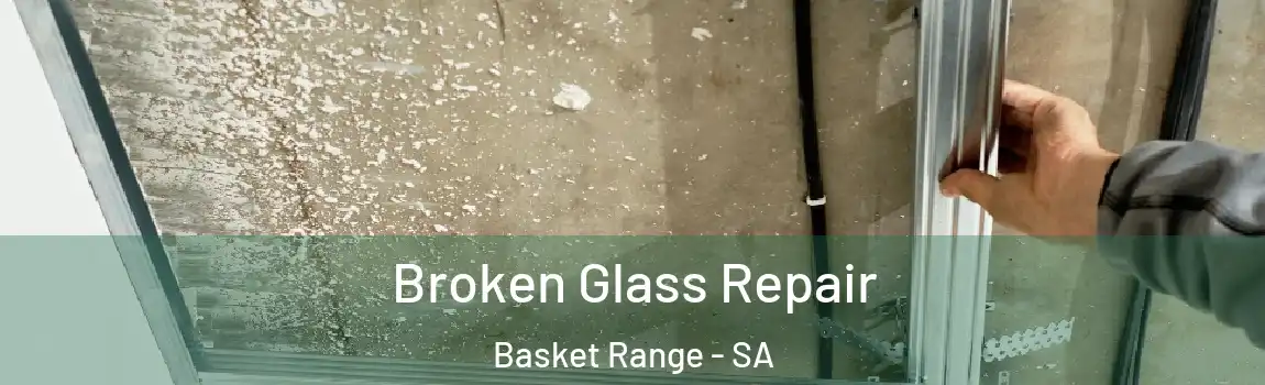  Broken Glass Repair Basket Range - SA