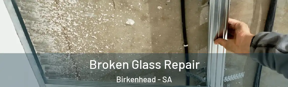 Broken Glass Repair Birkenhead - SA