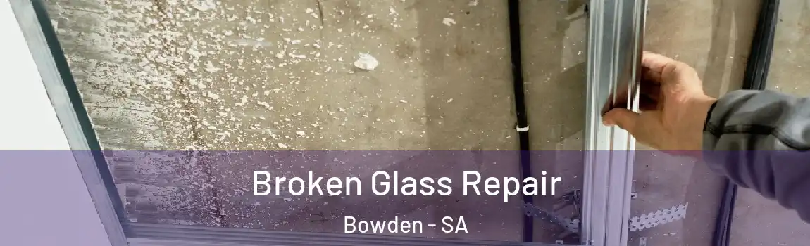 Broken Glass Repair Bowden - SA