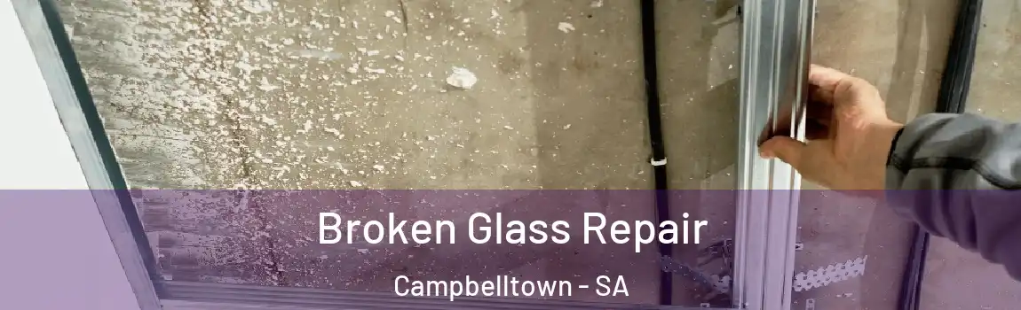 Broken Glass Repair Campbelltown - SA
