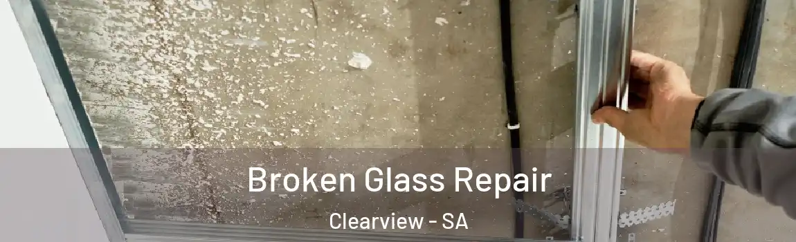 Broken Glass Repair Clearview - SA