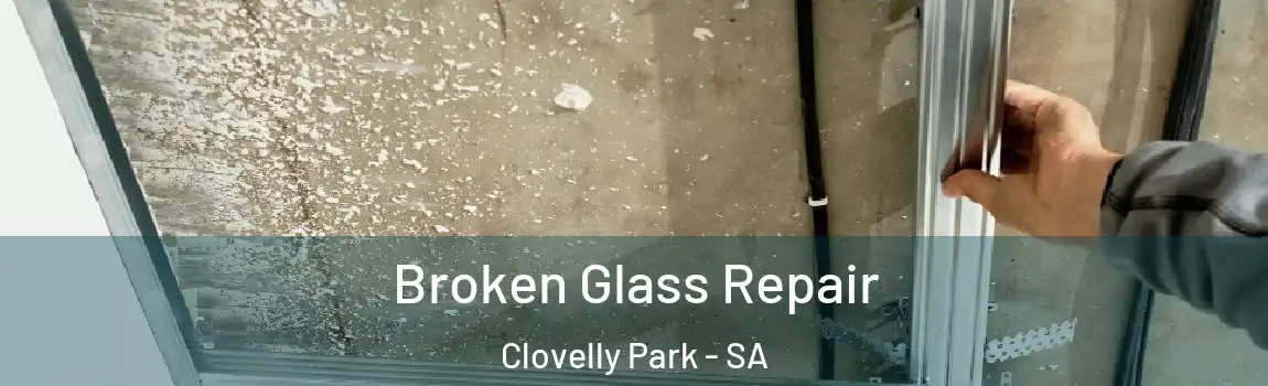 Broken Glass Repair Clovelly Park - SA