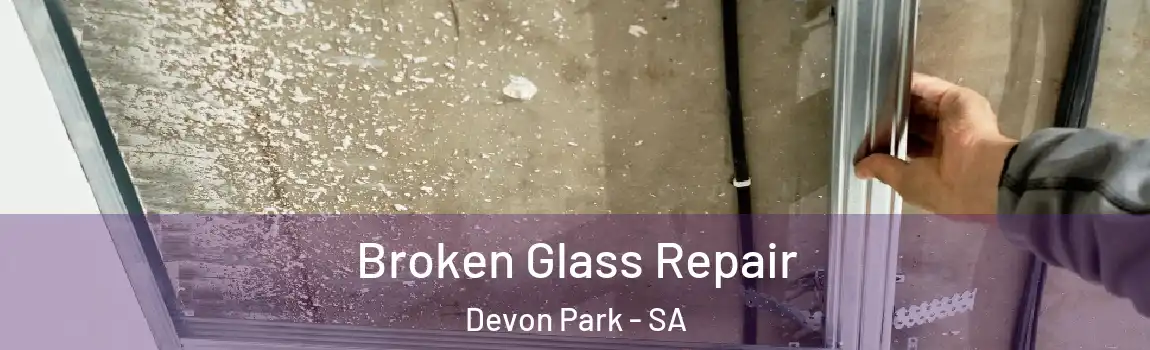  Broken Glass Repair Devon Park - SA