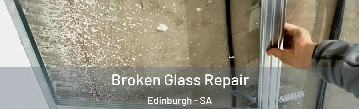 Broken Glass Repair Edinburgh - SA