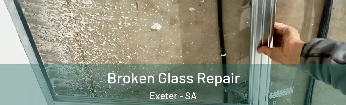 Broken Glass Repair Exeter - SA