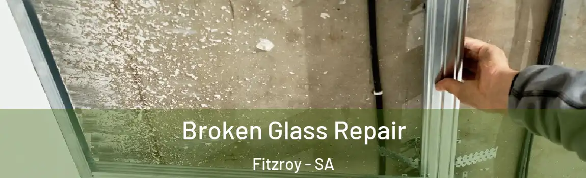  Broken Glass Repair Fitzroy - SA