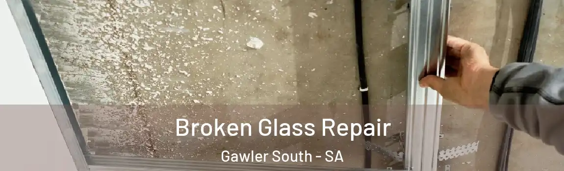 Broken Glass Repair Gawler South - SA