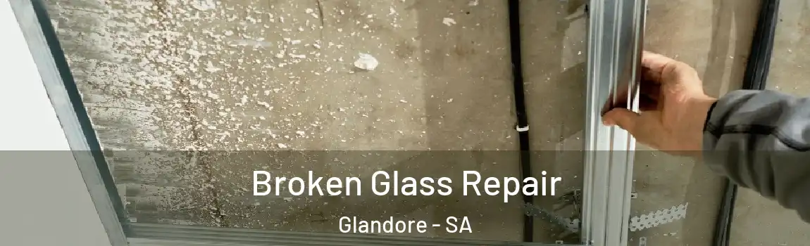 Broken Glass Repair Glandore - SA