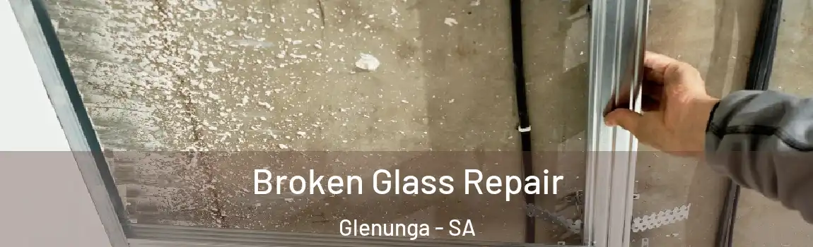 Broken Glass Repair Glenunga - SA