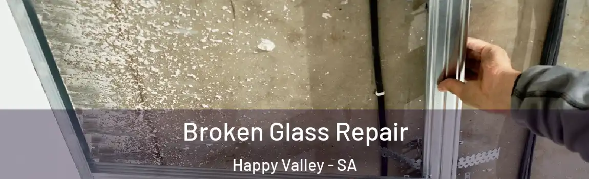 Broken Glass Repair Happy Valley - SA