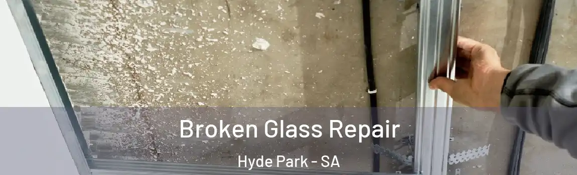 Broken Glass Repair Hyde Park - SA