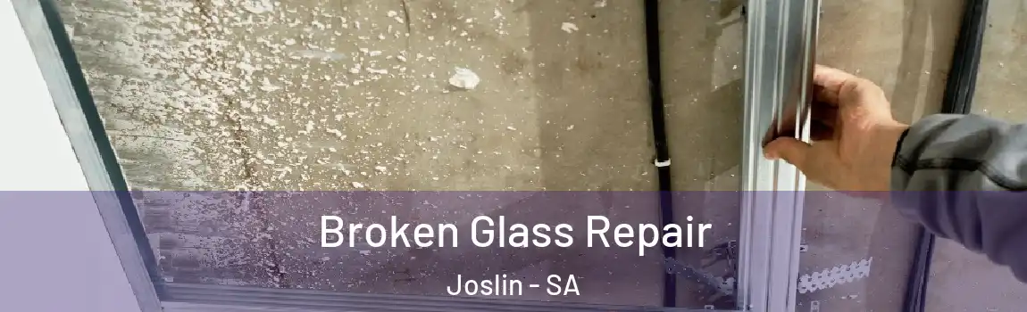 Broken Glass Repair Joslin - SA