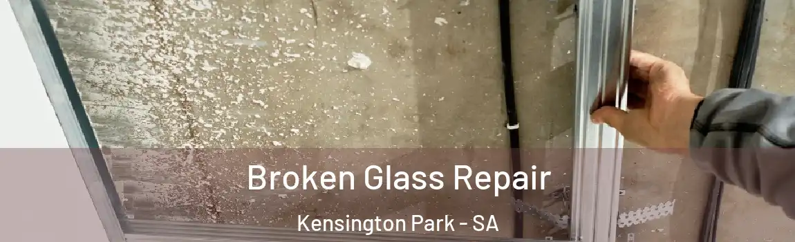 Broken Glass Repair Kensington Park - SA