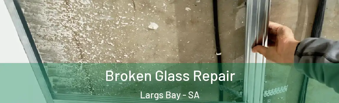  Broken Glass Repair Largs Bay - SA