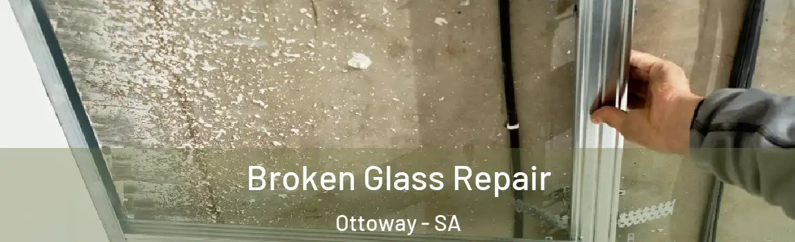 Broken Glass Repair Ottoway - SA