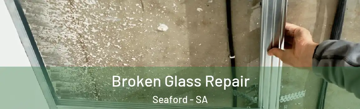Broken Glass Repair Seaford - SA
