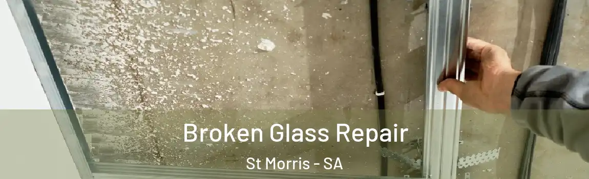 Broken Glass Repair St Morris - SA