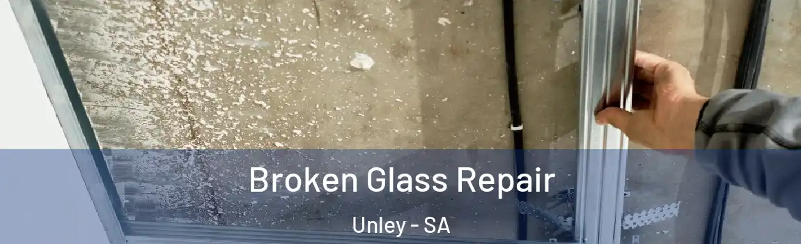 Broken Glass Repair Unley - SA