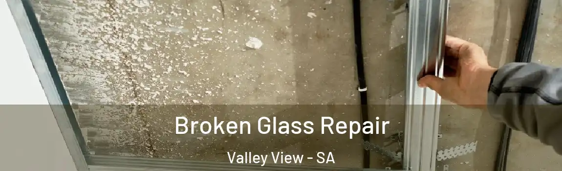 Broken Glass Repair Valley View - SA