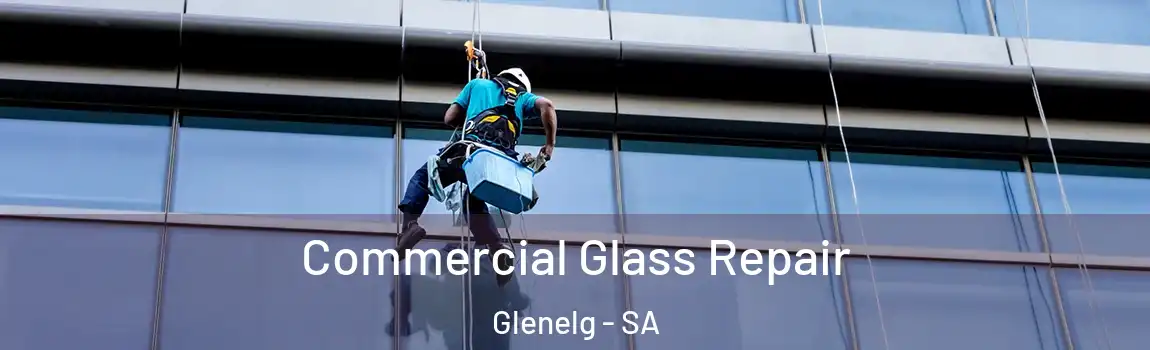 Commercial Glass Repair Glenelg - SA