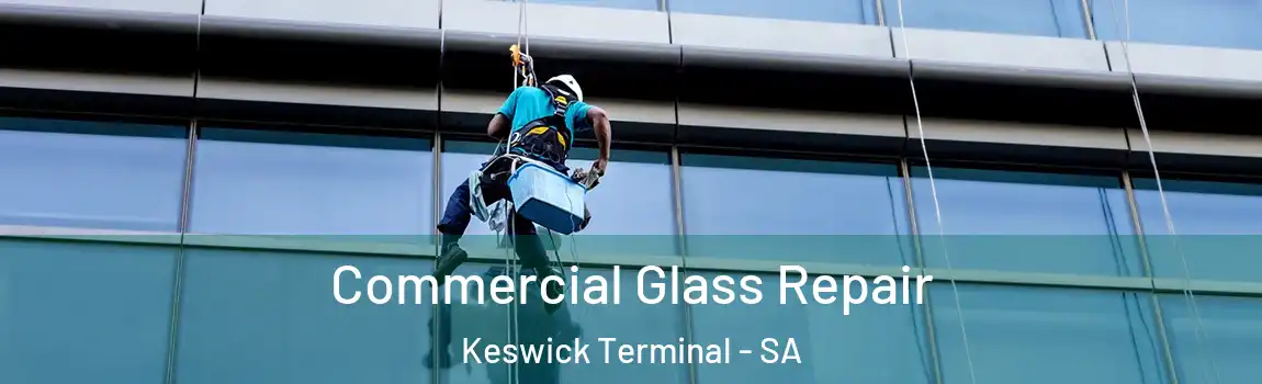 Commercial Glass Repair Keswick Terminal - SA