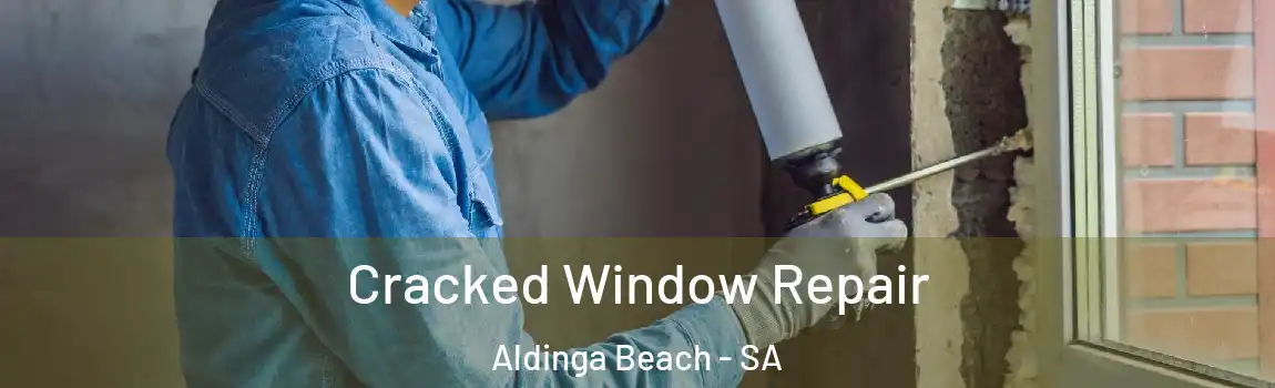 Cracked Window Repair Aldinga Beach - SA
