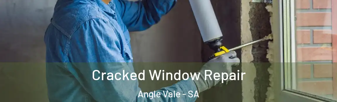 Cracked Window Repair Angle Vale - SA