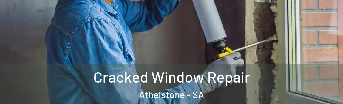 Cracked Window Repair Athelstone - SA