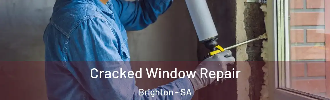 Cracked Window Repair Brighton - SA