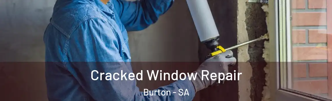 Cracked Window Repair Burton - SA
