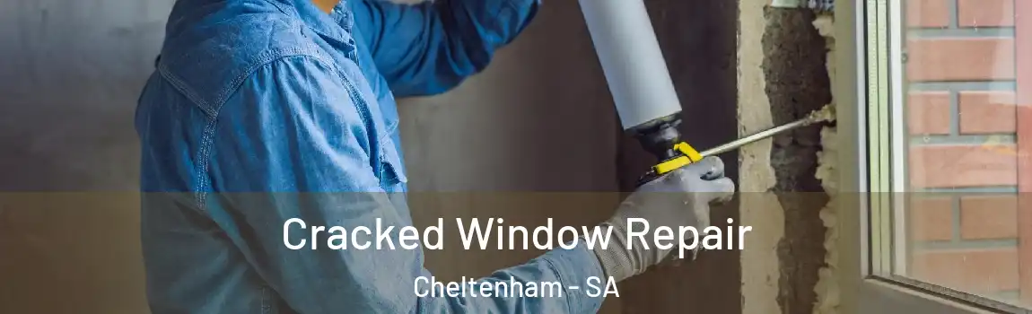 Cracked Window Repair Cheltenham - SA