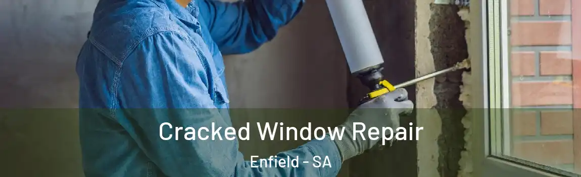 Cracked Window Repair Enfield - SA