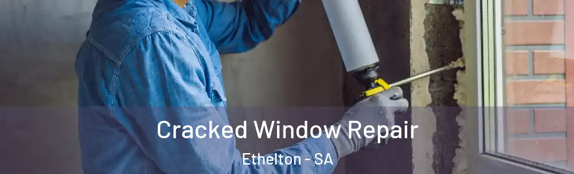 Cracked Window Repair Ethelton - SA