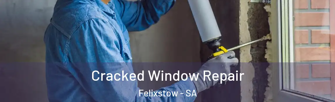  Cracked Window Repair Felixstow - SA