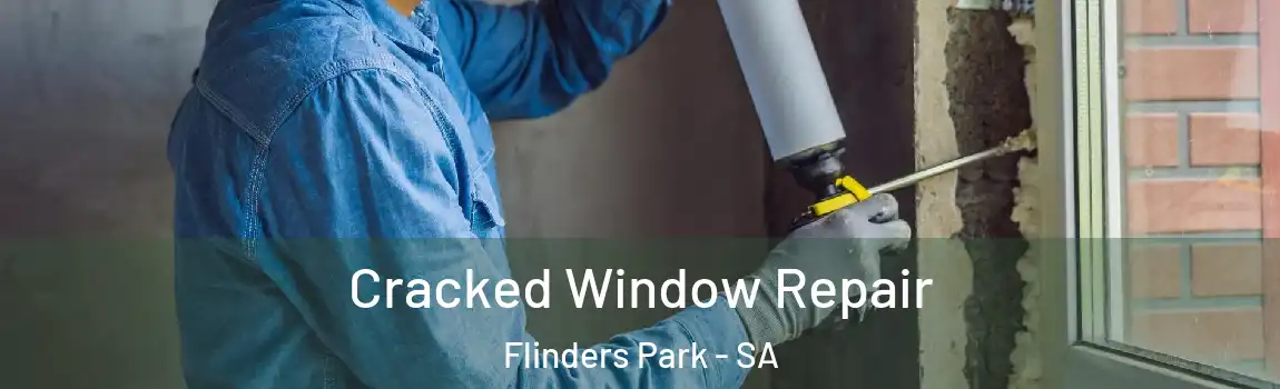 Cracked Window Repair Flinders Park - SA