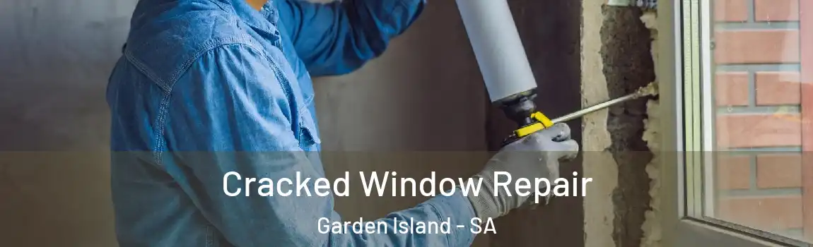 Cracked Window Repair Garden Island - SA