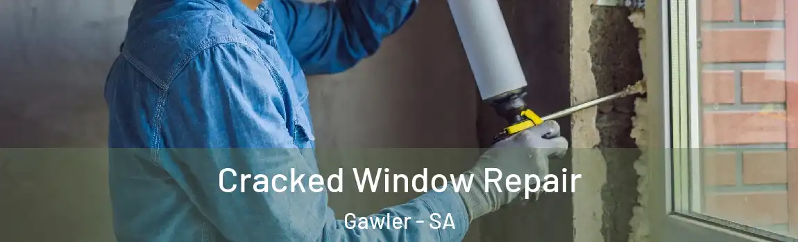 Cracked Window Repair Gawler - SA