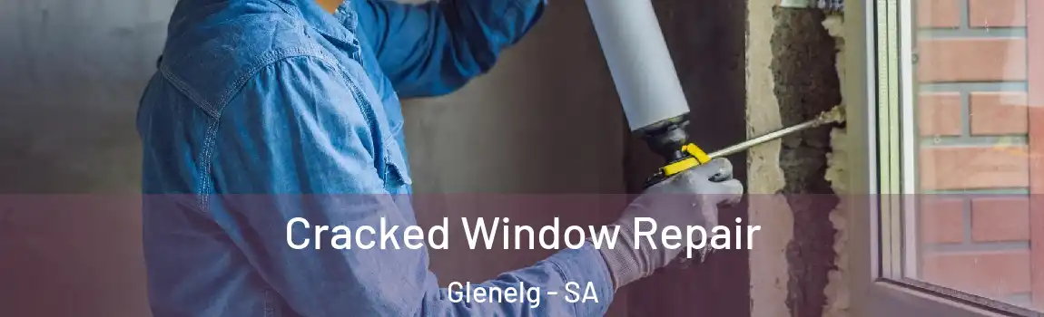  Cracked Window Repair Glenelg - SA