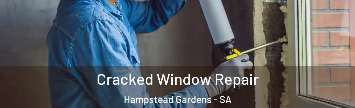 Cracked Window Repair Hampstead Gardens - SA