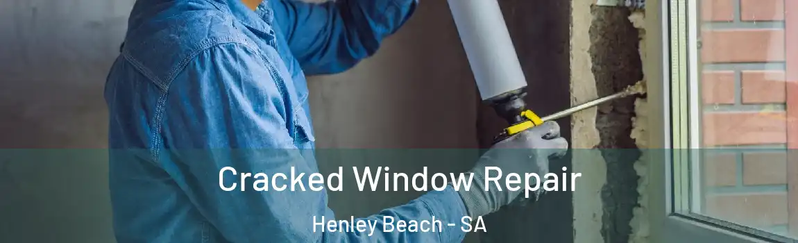  Cracked Window Repair Henley Beach - SA